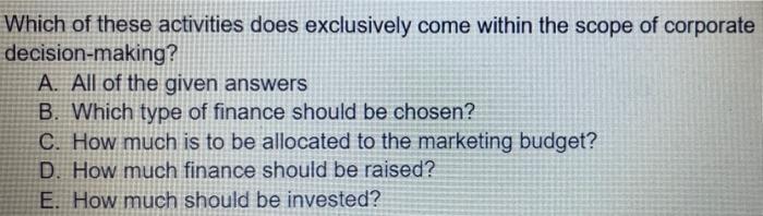 why you are choosing that options for the corporate decission making. The