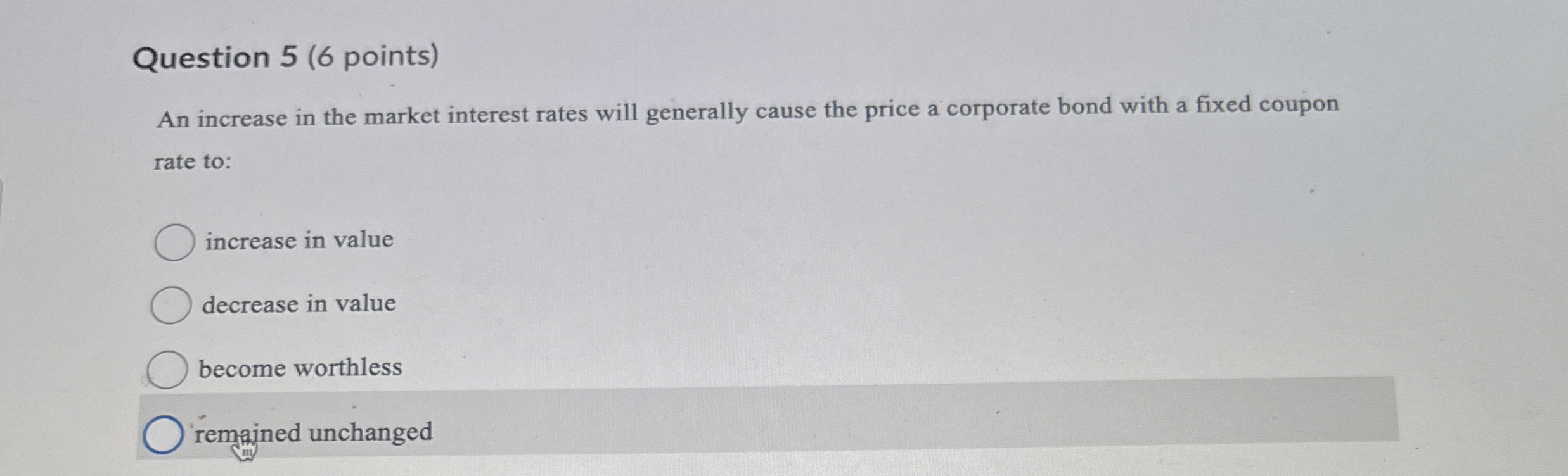  Question 5(6 points) An increase in the market interest rates will