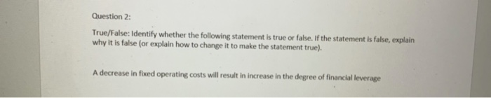  Question 2: True/False: Identify whether the following statement is true or