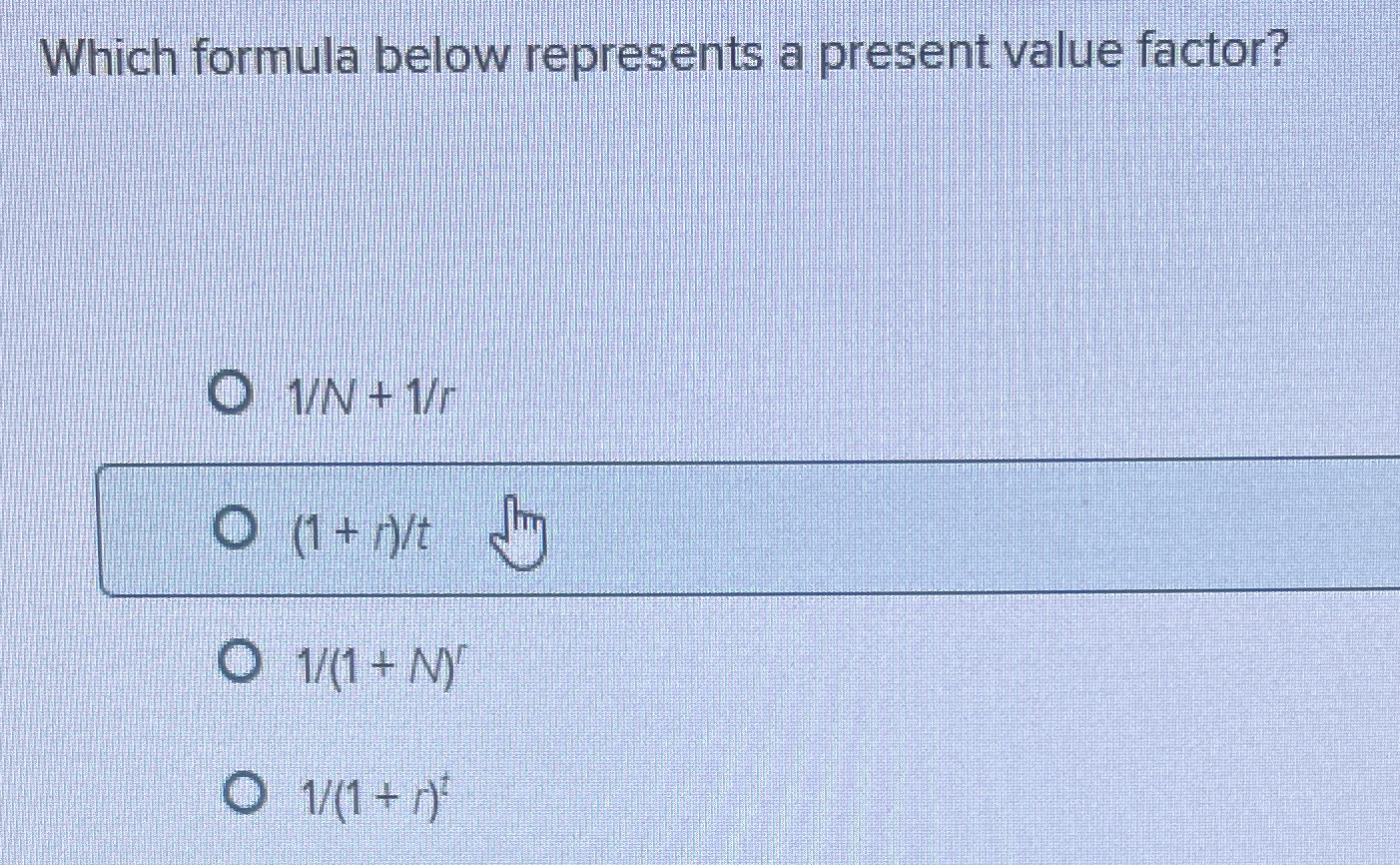  Which formula below represents a present value factor? 1N+1r 1+rt 1(1+N)r