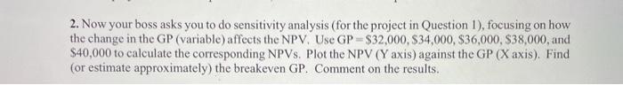  2. Now your boss asks you to do sensitivity analysis (for