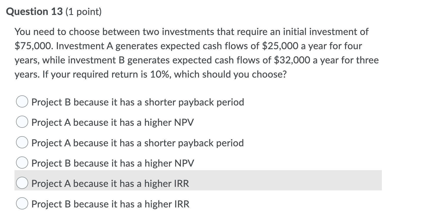 Question 13 (1 point) You need to choose between two investments