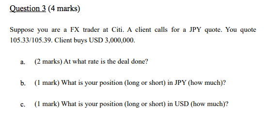 Question 3 (4 marks) Suppose you are a FX trader at