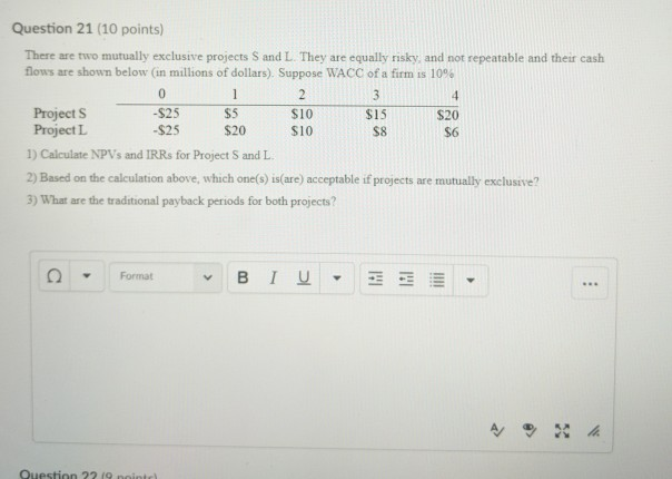  Question 21 (10 points) There are two mutually exclusive projects S