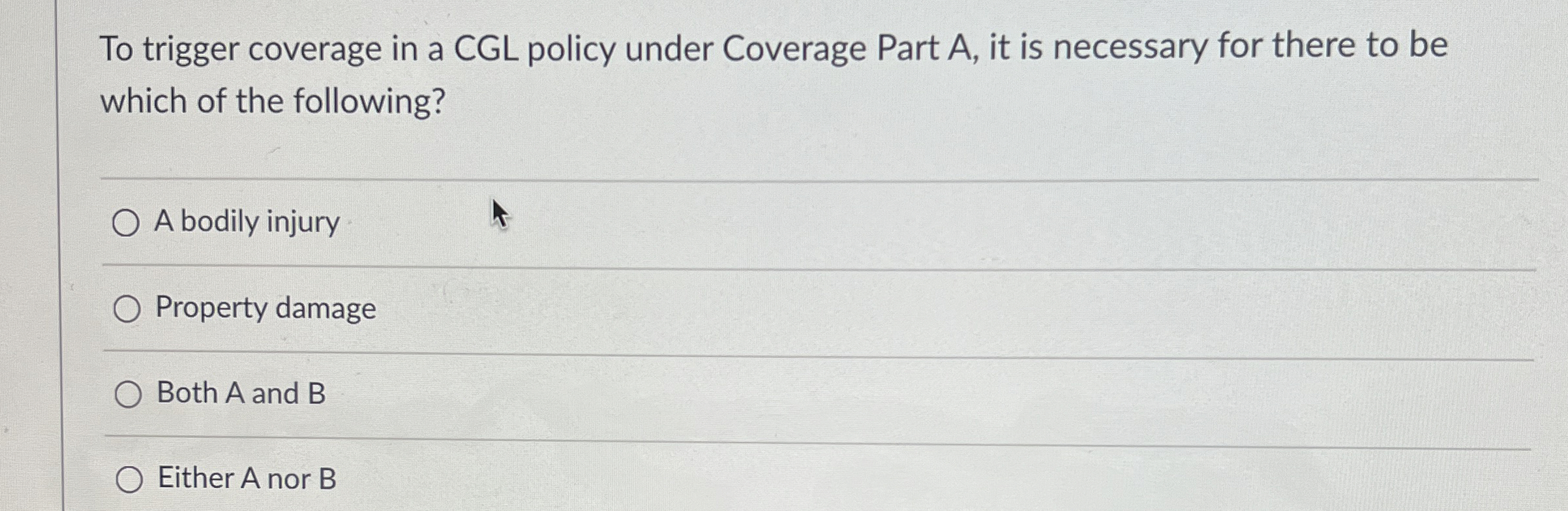  To trigger coverage in a CGL policy under Coverage Part A,