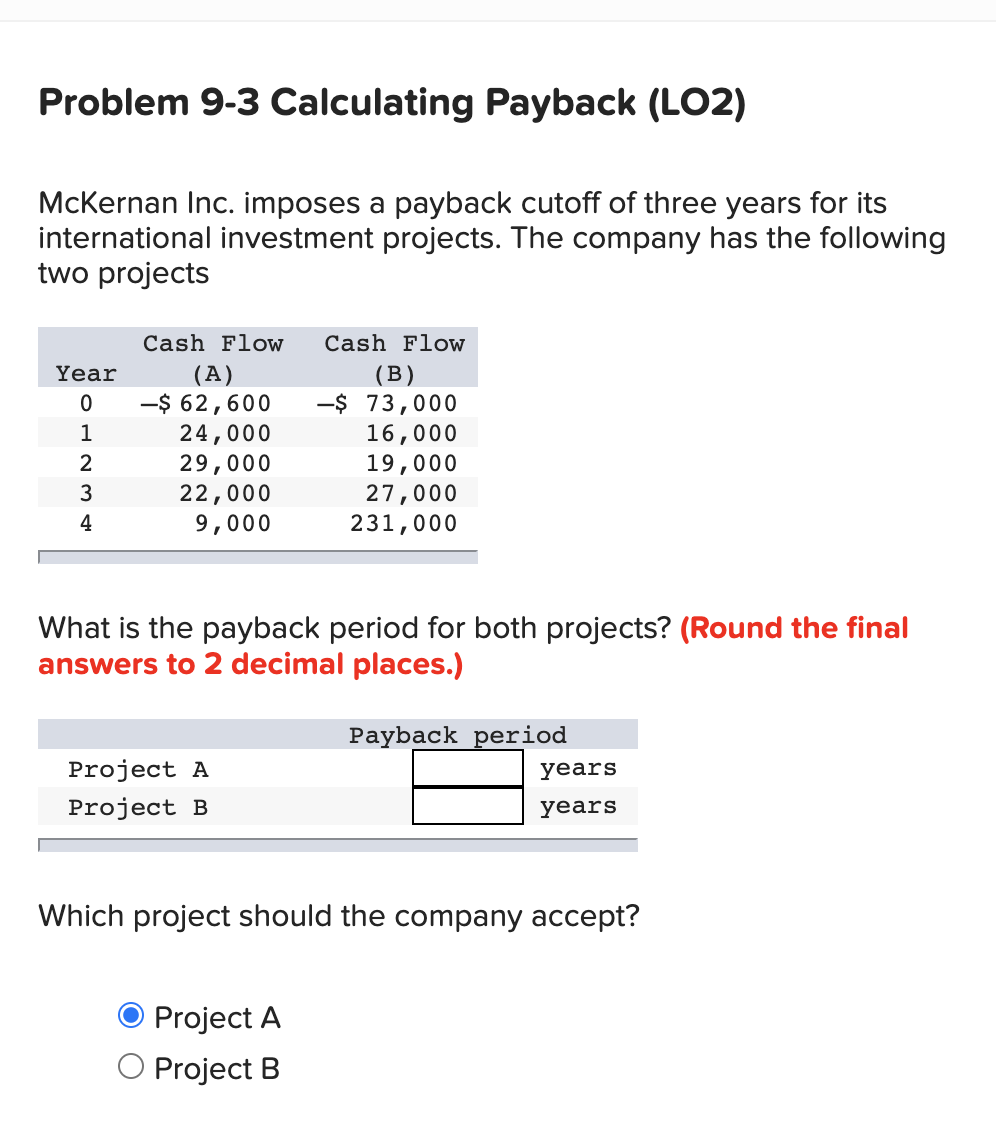  Problem 9-3 Calculating Payback (LO2) McKernan Inc. imposes a payback cutoff
