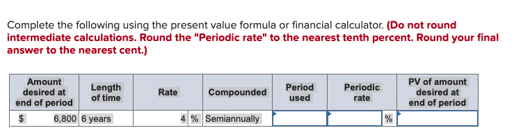 Complete the following using the present value formula or financial calculator.