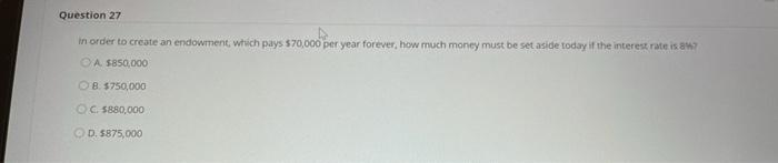  Question 27 in order to create an endowment, which pays 570,000