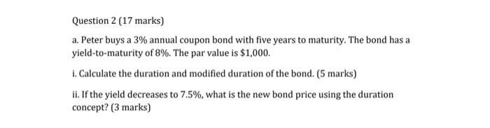  Question 2 (17 marks) a. Peter buys a 3% annual coupon