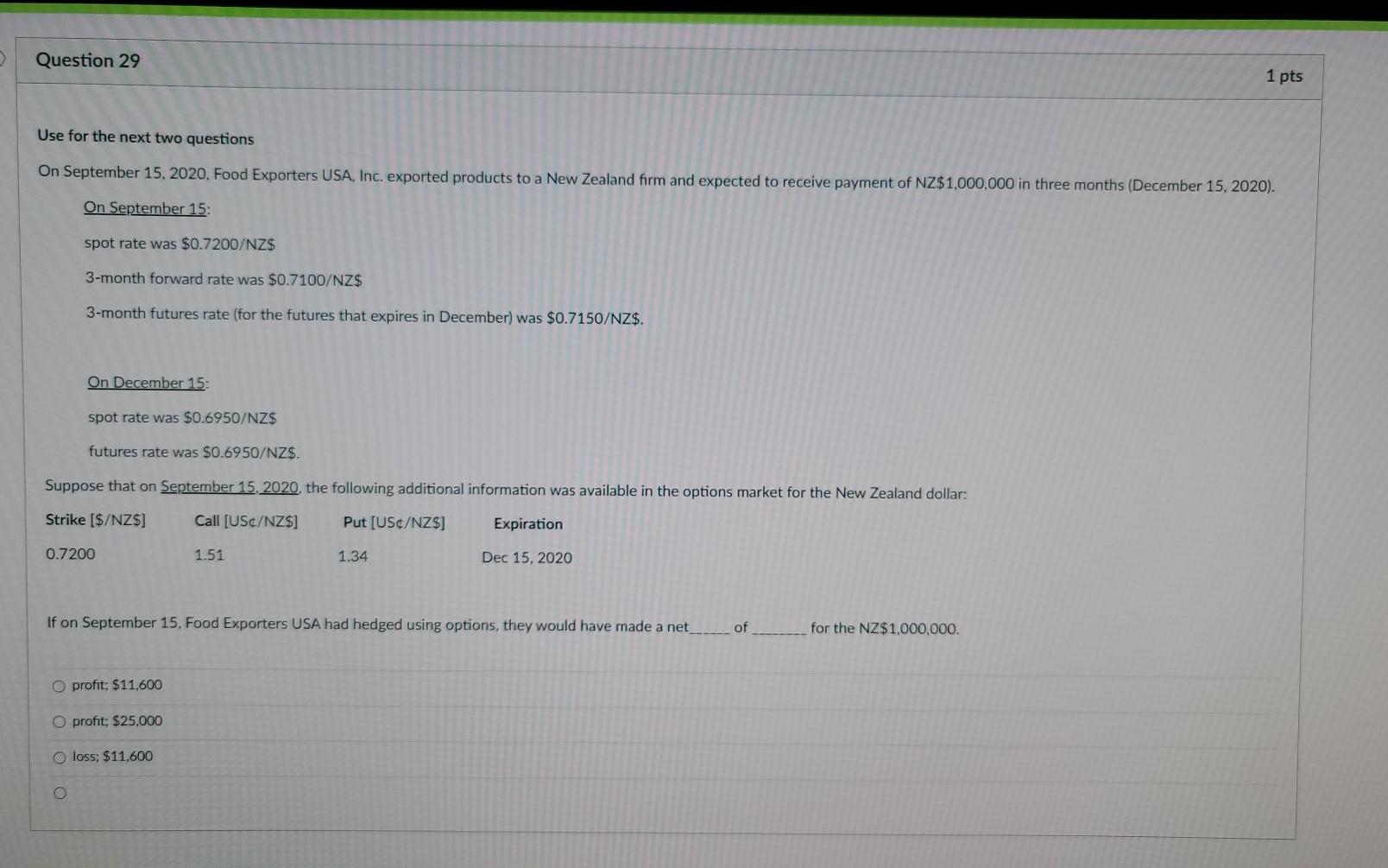  Question 29 1 pts Use for the next two questions On