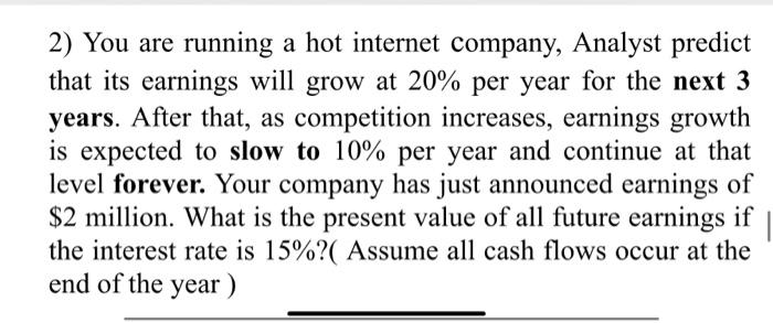 with a timeline please 2) You are running a hot internet company,