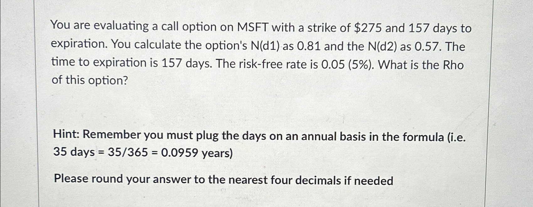  You are evaluating a call option on MSFT with a strike