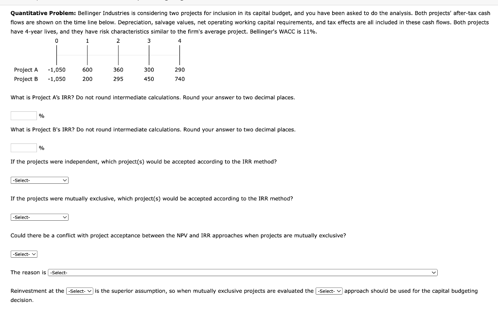 Quantitative Problem: Bellinger Industries is considering two projects for inclusion in