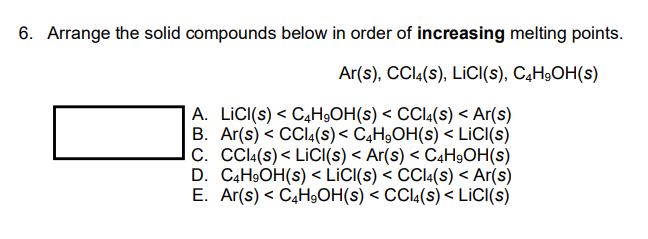  6. Arrange the solid compounds below in order of increasing melting