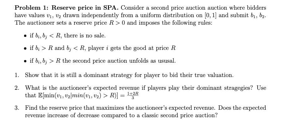  Problem 1: Reserve price in SPA. 'Consider a second price auction