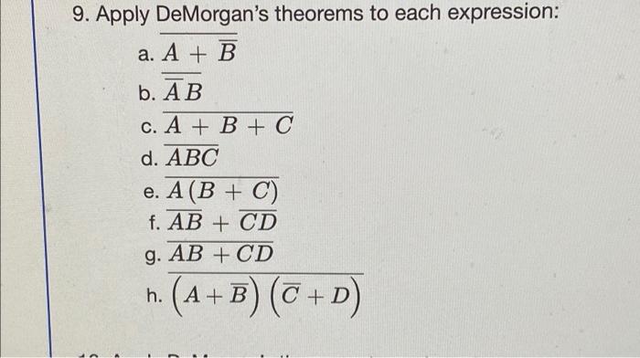  9. Apply DeMorgan's theorems to each expression: a. A + B