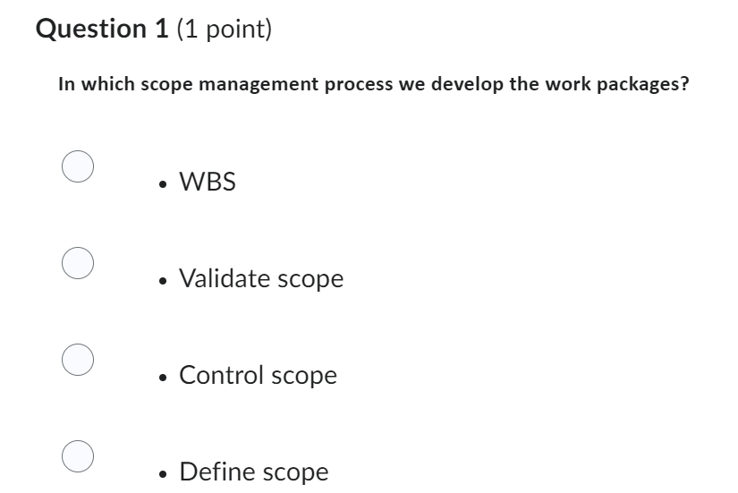  Question 1 (1 point) In which scope management process we develop