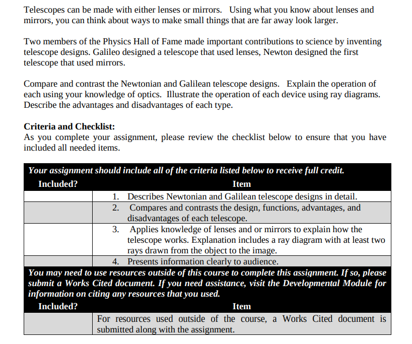  Telescopes can be made with either lenses or mirrors. Using what