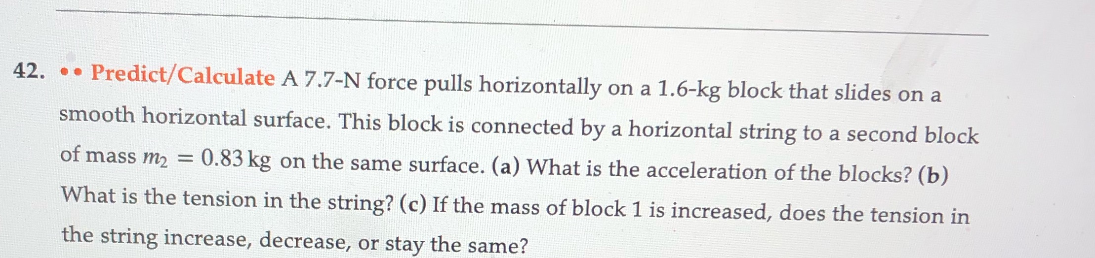  42. . . Predict/Calculate A 7.7-N force pulls horizontally on a