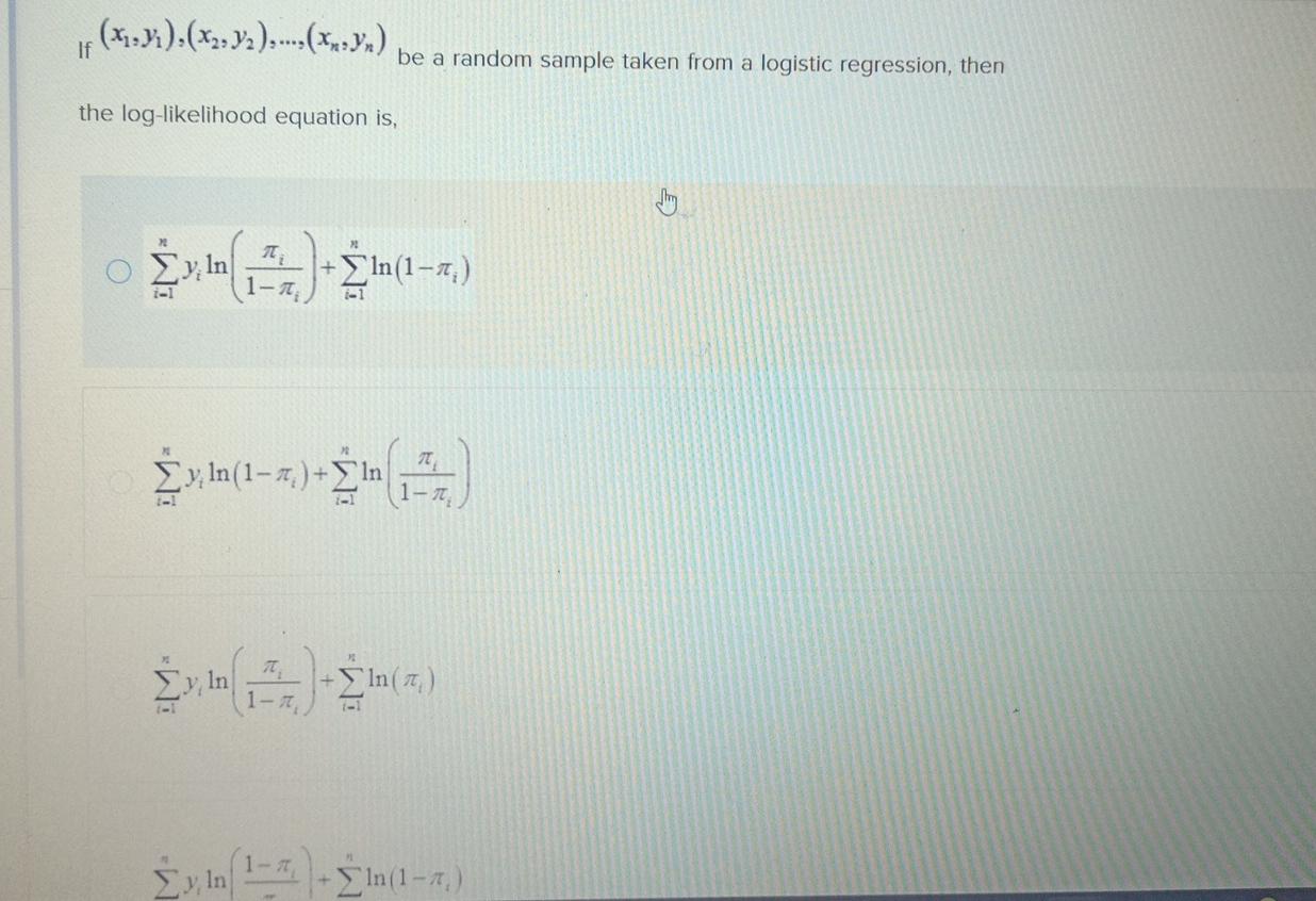  If (x1,y1),(x2,y2),dots,(xn,yn) be a random sample taken from a logistic regression,