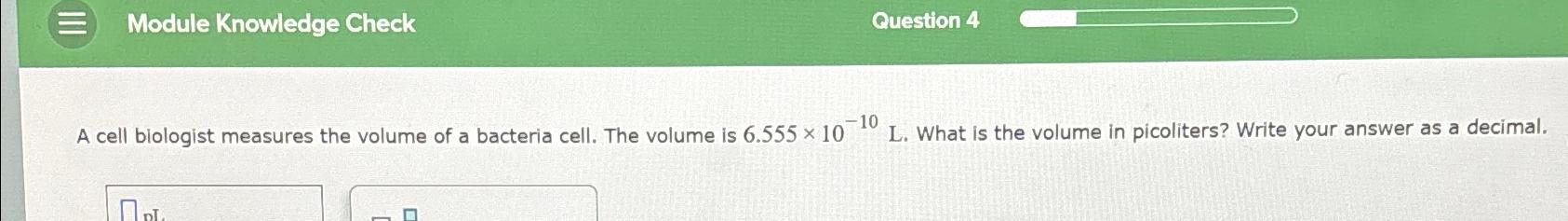  Module Knowledge Check Question 4 A cell blologist measures the volume