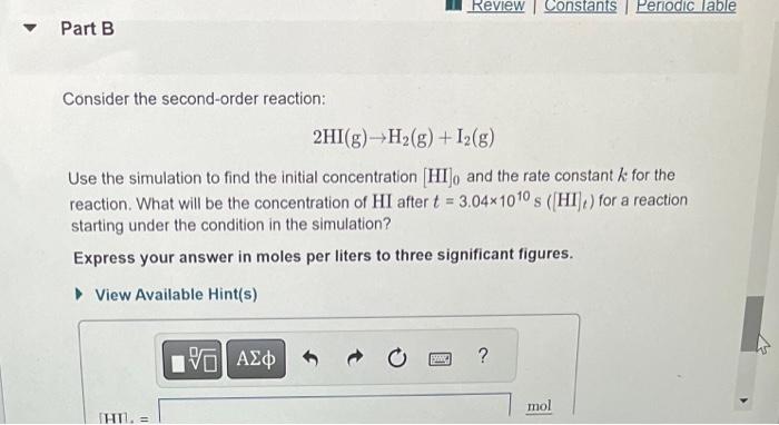  Consider the second-order reaction: 2HI(g)H2(g)+I2(g) Use the simulation to find the