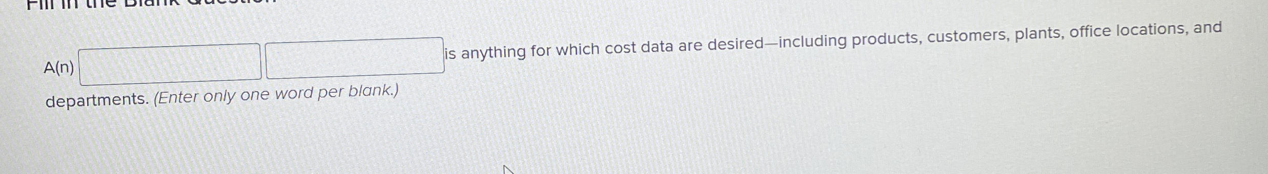  A(n) is anything for which cost data are desired-including products, customers,