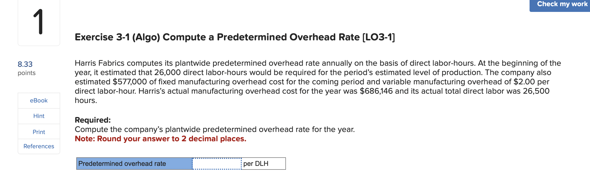  Exercise 3-1(Algo) Compute a Predetermined Overhead Rate [LO3-1] Harris Fabrics computes