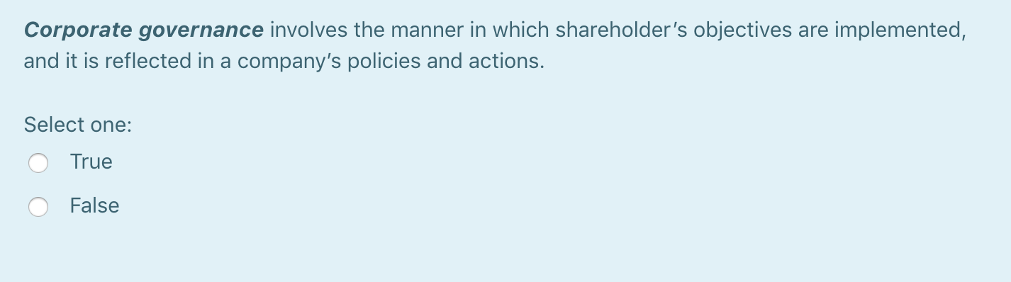 Corporate governance involves the manner in which shareholder's objectives are implemented,