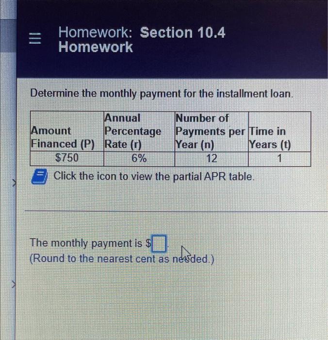  Homework: Section 10.4 Homework Determine the monthly payment for the installment