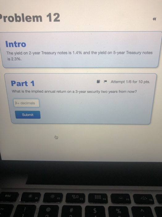  Problem 12 Intro The yield on 2-year Treasury notes is 1.4%
