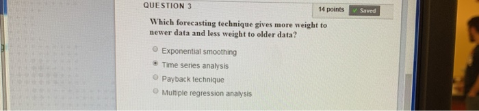  QUESTION 3 14 points Saved Which forecasting technique gives more weight