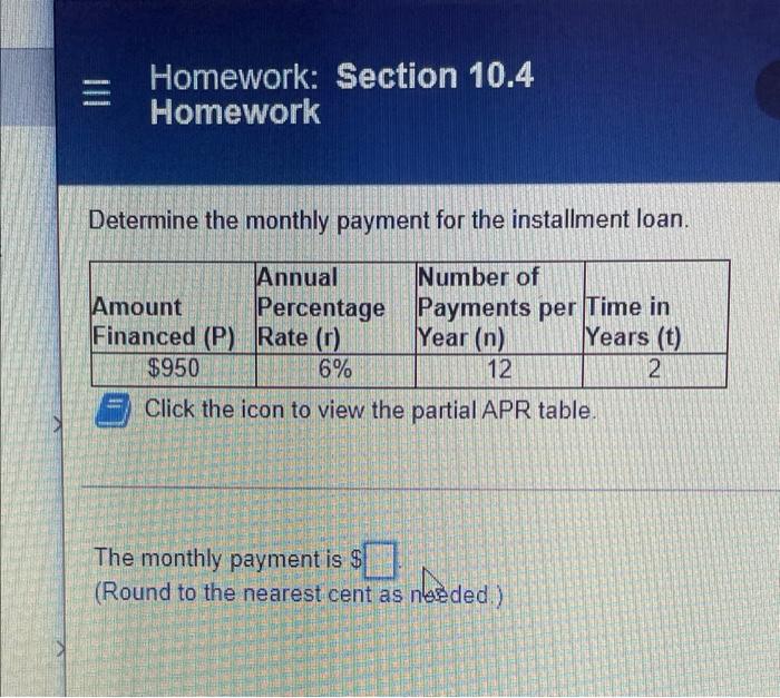  Homework: Section 10.4 Homework Determine the monthly payment for the installment