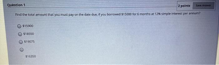  Question 1 2 points Save Answer Find the total amount that