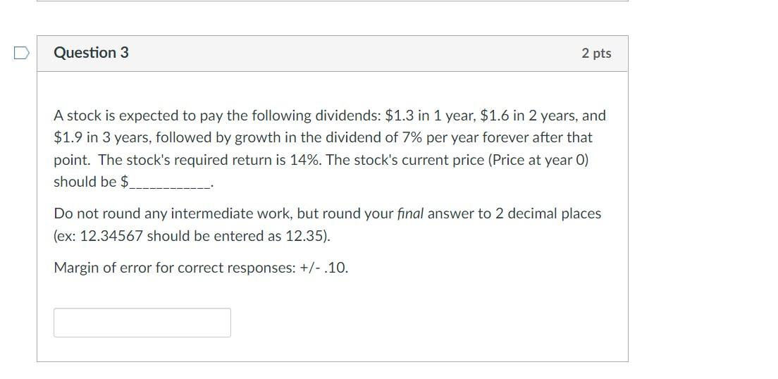 U Question 3 2 pts A stock is expected to pay
