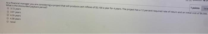  1 points As a financial manager you are considering a project