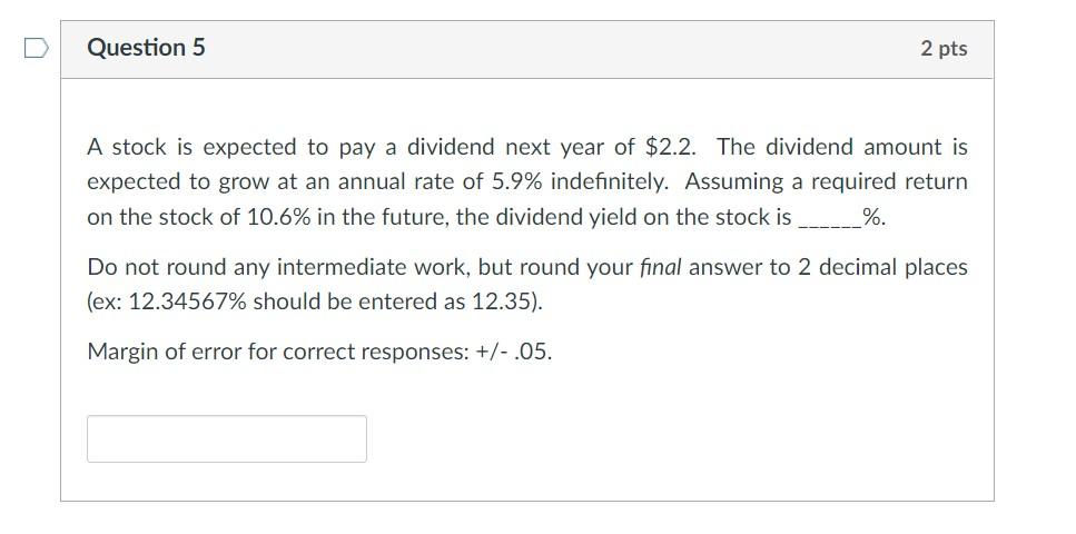  Question 5 2 pts A stock is expected to pay a