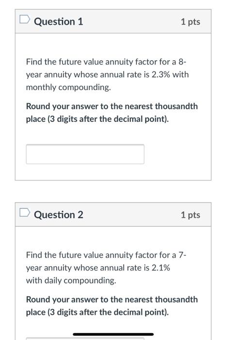  Question 1 1 pts Find the future value annuity factor for