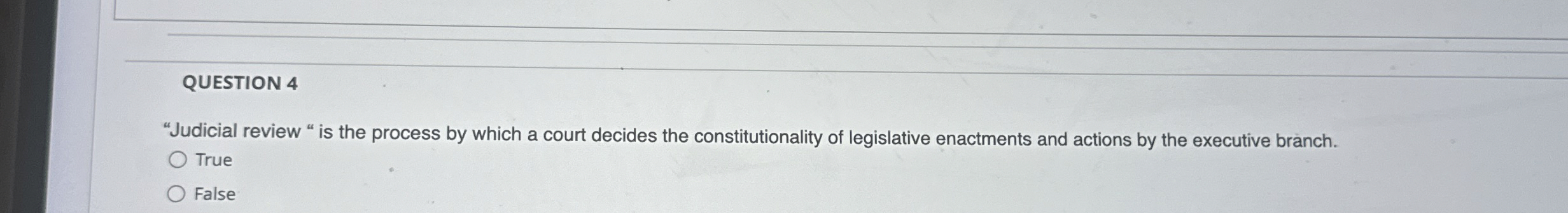  QUESTION 4 "Judicial review " is the process by which a