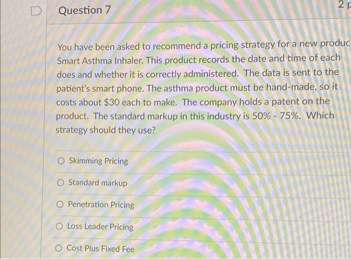  2. D Question 7 You have been asked to recommend a