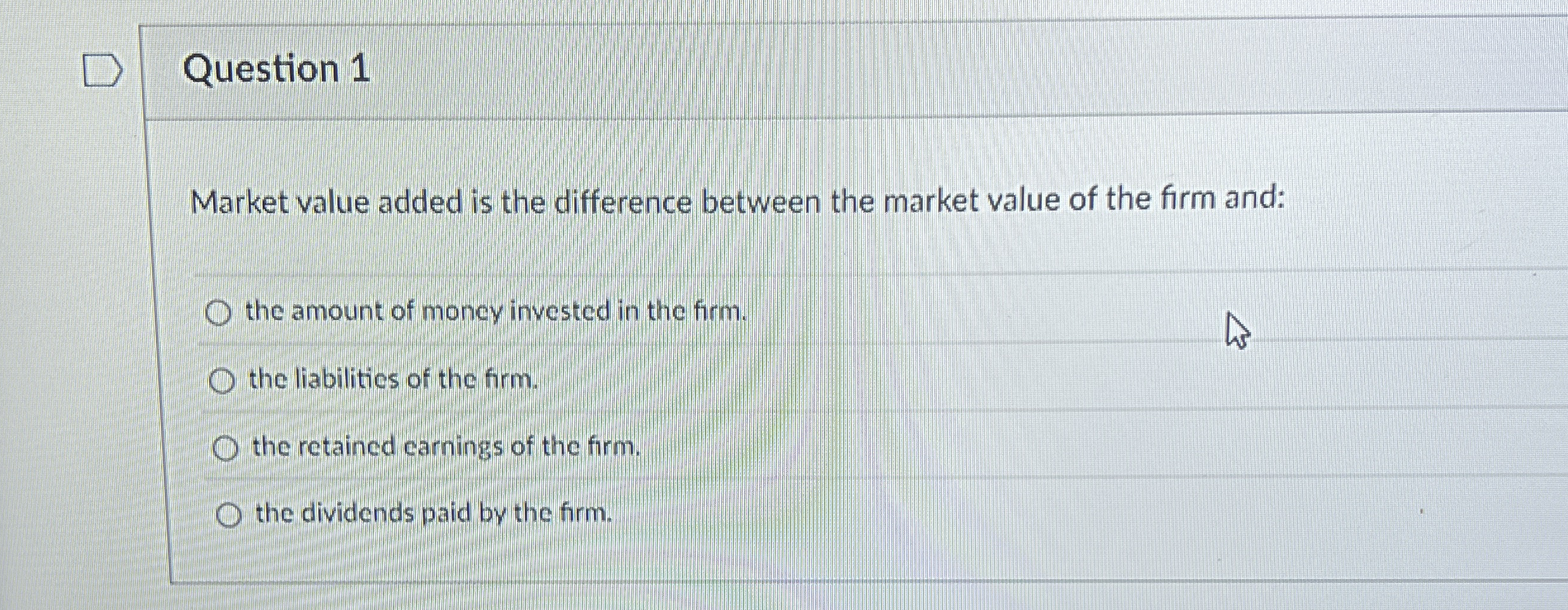  Question 1 Market value added is the difference between the market