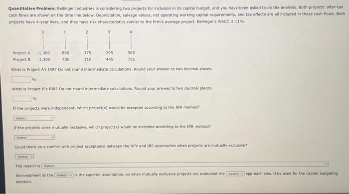  Quantitative Problemt Bellinger Industries is considering two projects for inclusion in