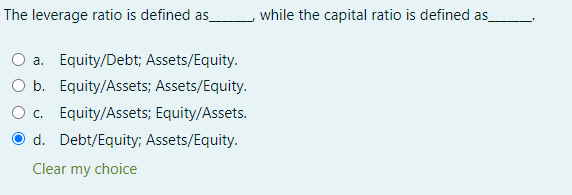  The leverage ratio is defined as while the capital ratio is
