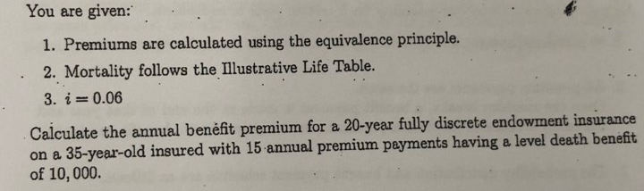 You are given: 1. Premiums are calculated using the equivalence principle.