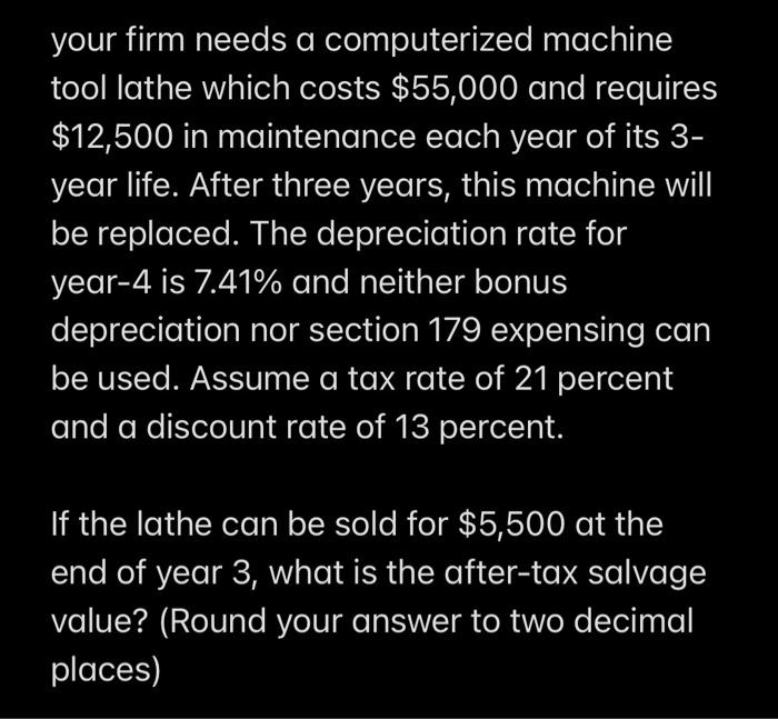  your firm needs a computerized machine tool lathe which costs $55,000