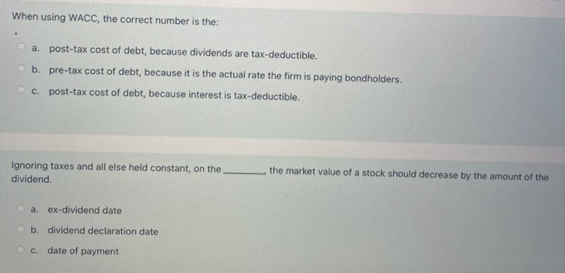  When using WACC, the correct number is the: a. post-tax cost