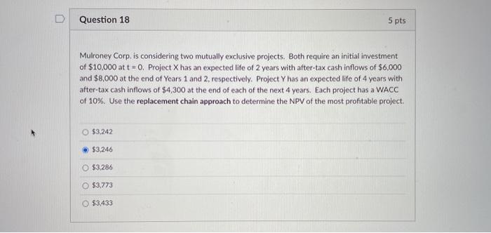  Question 18 5 pts Mulroney Corp. is considering two mutually exclusive