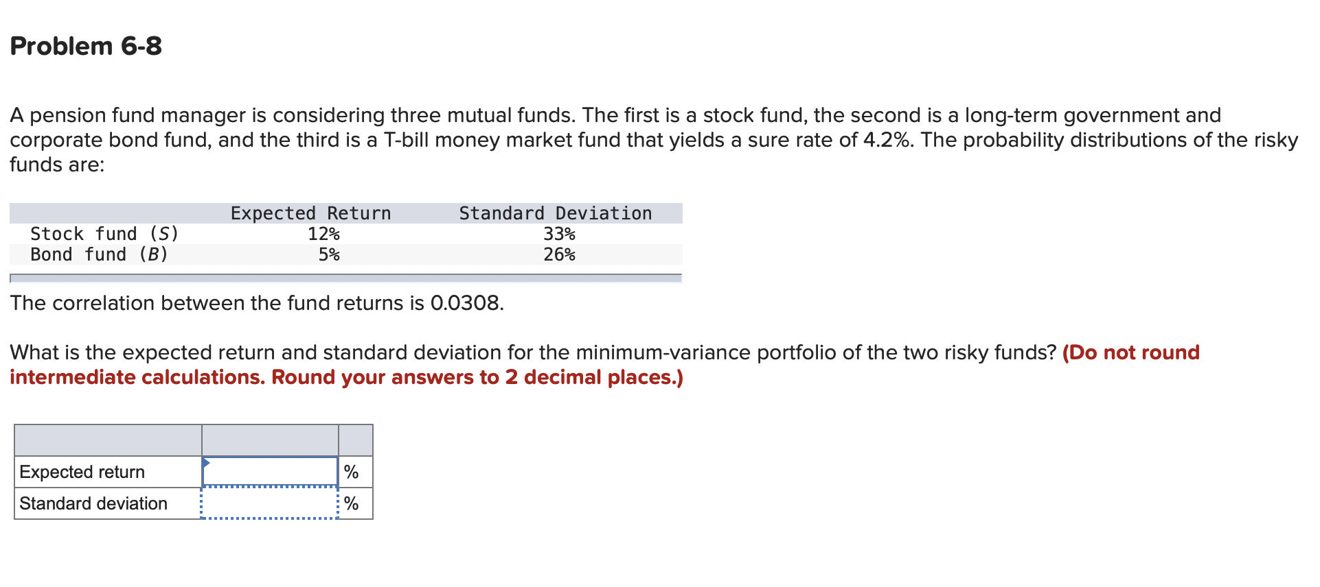 Problem 6-8 A pension fund manager is considering three mutual funds.