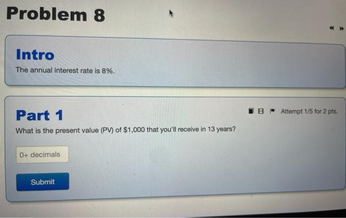  Problem 8 Intro The annual interest rate is 8%. IB Attempt
