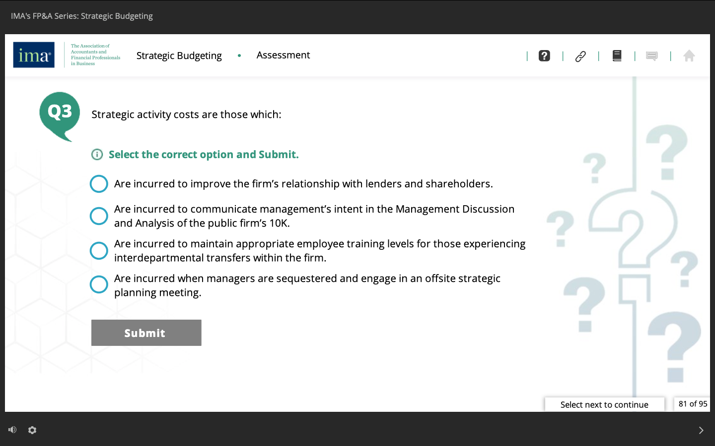  Strategic activity costs are those which: Select the correct option and
